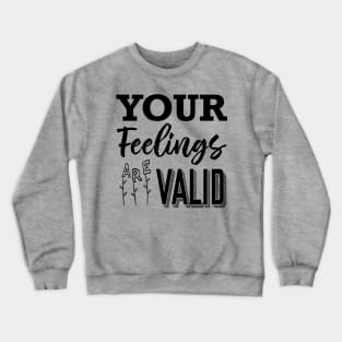 Your Feelings Are Valid Crewneck Sweatshirt